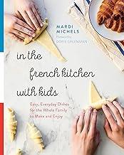 In the French Kitchen with Kids: Easy, Everyday Dishes for the Whole Family to Make and Enjoy: A Cookbook