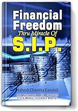 Financial Freedom Thru SIP (Systematic Investment Plan): Master Wealth Creation Through Mutual Funds | Proven Investment Strategies, Risk Management & Long-Term Growth Guide by Mahesh Chandra Kaushik [Premium Paperback - Book in English]