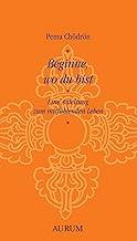 Beginne, wo du bist: Eine Anleitung zum mitfühlenden Leben (German Edition)