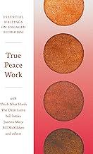True Peace Work: Essential Writings on Engaged Buddhism