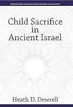 Child Sacrifice in Ancient Israel: 5 (Explorations in Ancient Near Eastern Civilizations, 5)