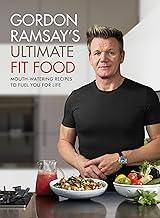 GORDON RAMSAY ULTIMATE FIT FOOD: MOUTH-WATERING RECIPES TO FUEL YOU FOR LIFE