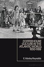Coffeehouse Culture in the Atlantic World, 1650-1789