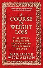 A Course in Weight Loss: 21 Spiritual Lessons for Surrendering Your Weight Forever