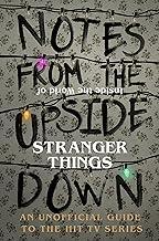 Notes From the Upside Down – Inside the World of Stranger Things: An Unofficial Handbook to the Hit TV Series