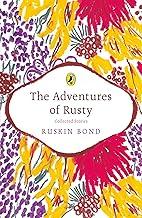 The Adventures of Rusty: A collection of 20 most loved stories about Rusty by award-winning author Ruskin Bond, a must-read novel for nature lovers