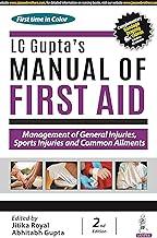 LC GUPTA'S MANUAL OF FIRST AID: MANAGEMENT OF GENERAL INJURIES, SPORTS INJURIES AND COMMON AILMENTS