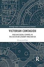 Victorian Contagion: Risk and Social Control in the Victorian Literary Imagination (Routledge Studies in Nineteenth Century Literature)