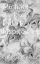 Michael Jackson Didn't Inspire Me: 40 Compelling People Encounters