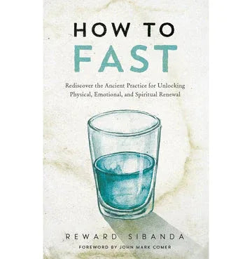 How To Fast: Rediscover The Ancient Practice For Unlocking Physical, Emotional, And Spiritual Renewa