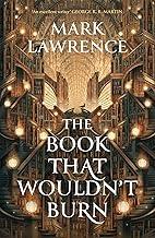 The Book That Wouldn’t Burn: Book 1 (The Library Trilogy)