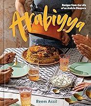 Arabiyya: Recipes from the Life of an Arab in Diaspora [A Cookbook]