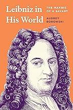 Leibniz in His World: The Making of a Savant