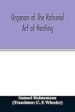 Organon of the rational art of healing