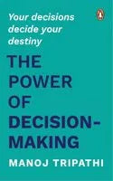 The Power of Decision-Making: Your Decisions Decide Your Destiny