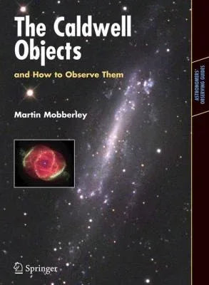 The Caldwell Objects And How To Observe Them (Astronomers' Observing Guides)
