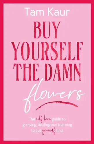 Buy Yourself the Damn Flowers