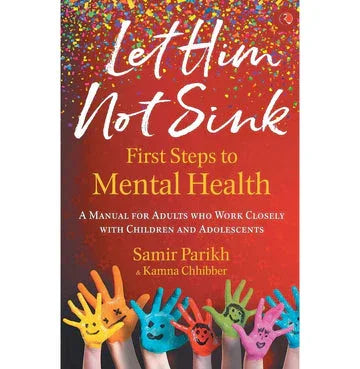 Let Him Not Sink The First Steps To Mental Health: A Manual For Adults Who Work Closely With Children And Adolescents