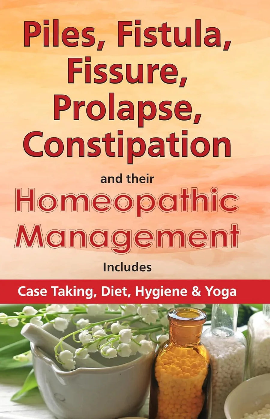 Piles, Fistula, Fissure, Prolapse, Constipation & Homeopathic Management with Diet & Yoga