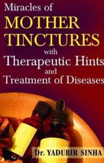 Miracles Of Mother Tinctures – Therapeutic Hints and Treatment of Diseases
