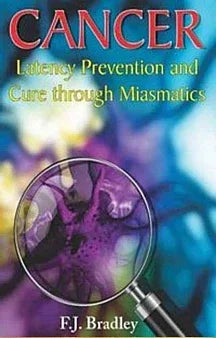 Cancer – Latency, Prevention and Cure Through Miasmatics