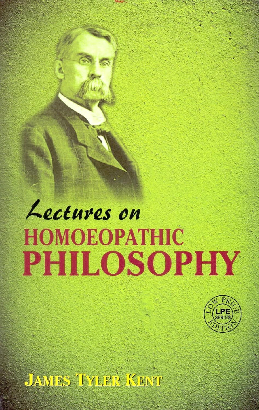 Lectures On Homoeopathic Philosophy – James Tyler Kent