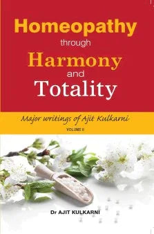 Homeopathy Through Harmony and Totality – Volume 2