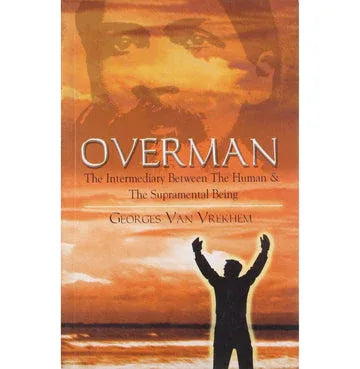Overman: The Intermediary Between The Human And The Supramental Being