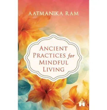 Ancient Practices For Mindful Living
