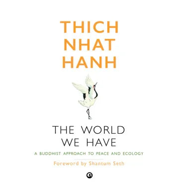 The World We Have: A Buddhist Approach To Peace And Ecology