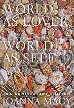 World as Lover, World as Self: 30th Anniversary Edition: Courage for Global Justice and Planetary Renewal