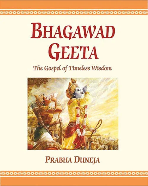 Bhagawad Geeta The Gospel of Timeless Wisdom