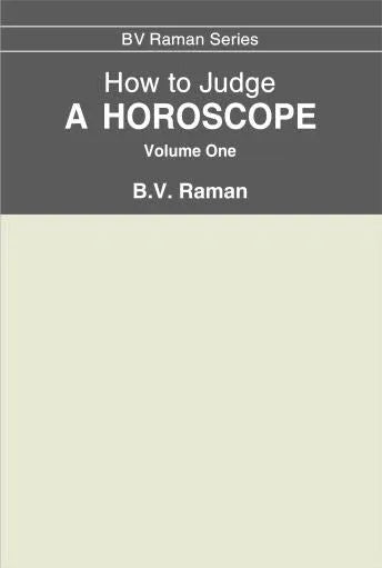 How to Judge a Horoscope (Vol. 1): I to VI Houses