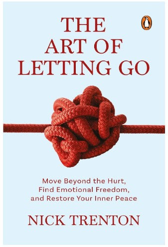 The Art of Letting Go: Move Beyond the Hurt, Find Emotional Freedom and Restore Your Inner Peace Paperback by Nick Trenton