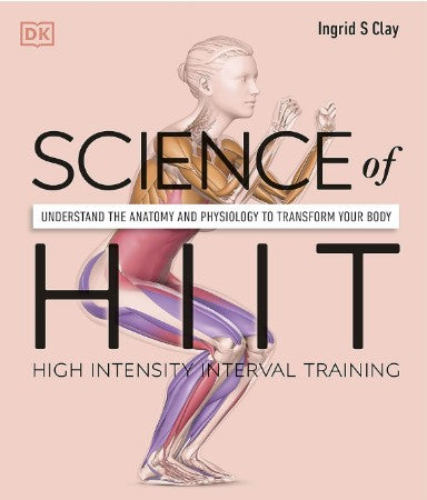 Science of HIIT: Understand the Anatomy and Physiology to Transform Your Body Flexibound by Ingrid S. Clay