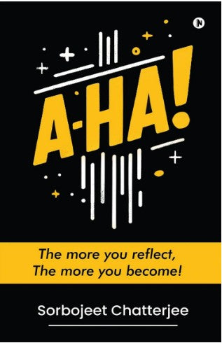 A-HA!: The more you reflect, The more you become! Paperback by Sorbojeet Chatterjee