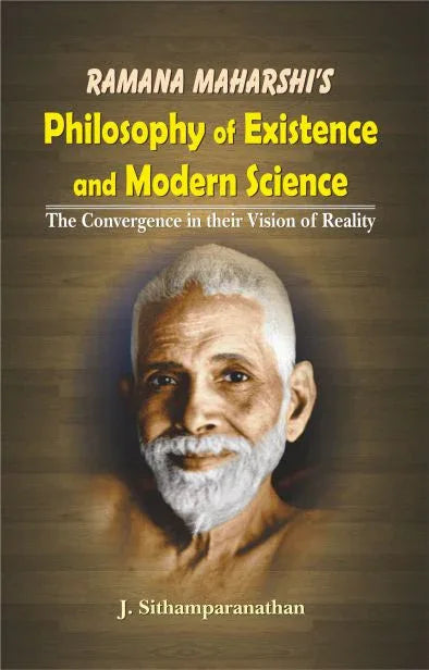 Ramana Maharshi's Philosophy of Existence and Modern Science
