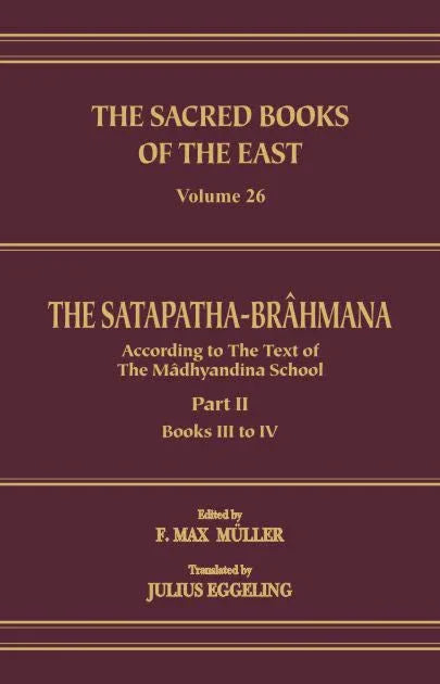 The Satapatha Brahmana Part 2 (SBE Vol. 26) Sacred Books of the East