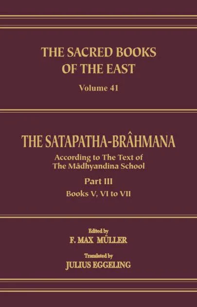 The Satapatha Brahmana Part 3 (SBE Vol. 41) Sacred Books of the East