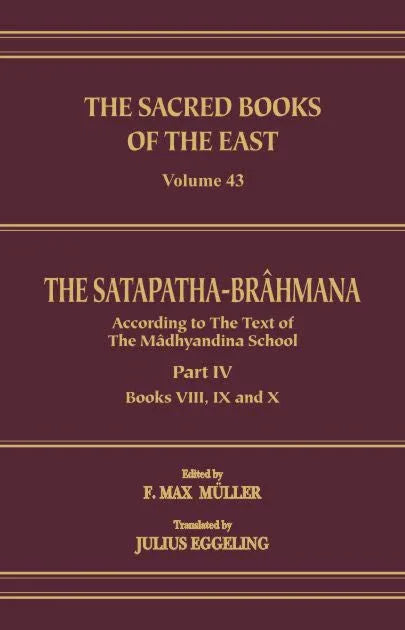 The Satapatha Brahmana : Part 4 (SBE Vol. 43) Sacred Books of the East