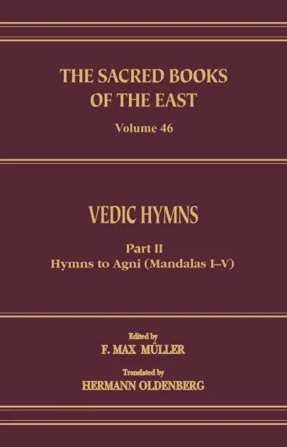 Vedic Hymns- Hymns to Agni (Mandalas I-V) Part 2 (SBE Vol. 46)