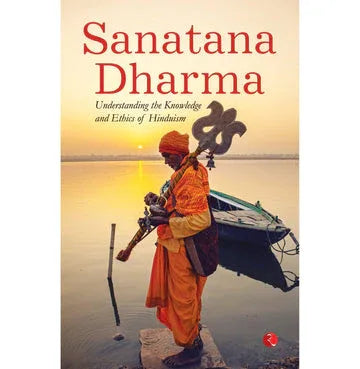 Sanatana Dharma: Understanding The Knowledge And Ethics Of Hinduism