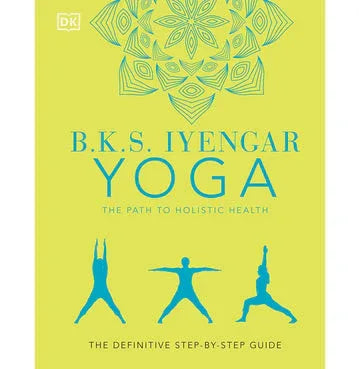 B.K.S. Iyengar Yoga The Path To Holistic Health
