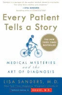 Every Patient Tells A Story : Medical Mysteries & The Art Of Diagnosis