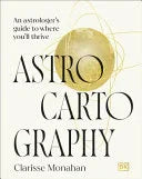 Astrocartography : An Astrologers Guide To Where Youll Thrive