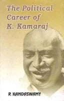 Political Career Of K Kamaraj : A Study Of The Politics Of Tamil Nadu 1920 To 1975