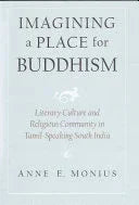Imagining A Place For Buddhism: Literary Culture And Religious Community In Tamil-Speaking South India
