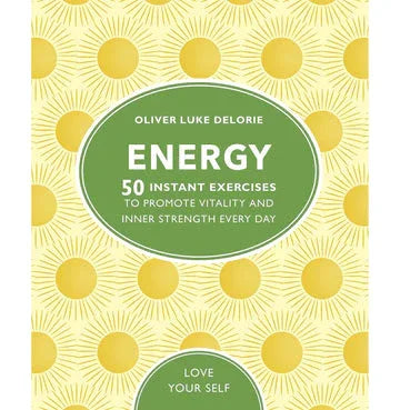 Energy: 50 Instant Exercises To Promote Vitality And Inner Strength Every Day