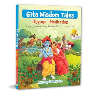 Gita Wisdom Tales: Dhyana - Meditation - Inspiring Stories Explaining The Key Shlokas Of The Bhagava