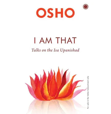 I Am That: Talks On The Isha Upanishad